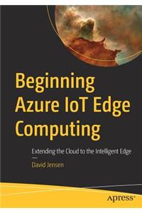 Beginning Azure Iot Edge Computing