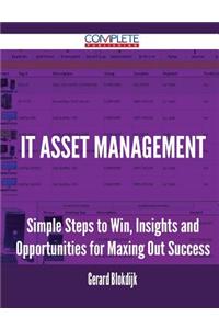 It Asset Management - Simple Steps to Win, Insights and Opportunities for Maxing Out Success