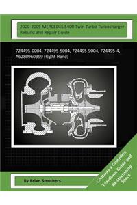 2000-2005 MERCEDES S400 Twin Turbo Turbocharger Rebuild and Repair Guide: 724495-0004, 724495-5004, 724495-9004, 724495-4, A6280960399 (Right Hand)