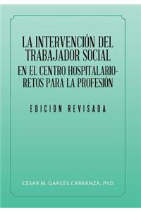 Intervención Del Trabajador Social En El Centro Hospitalario-Retos Para La Profesión.