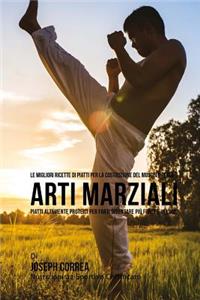 Le migliori ricette di piatti per la Costruzione del Muscolo per la Arti Marziali