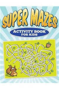Super Mazes - Activity Book For Kids