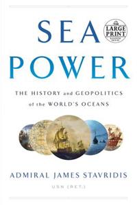 Sea Power: The History and Geopolitics of the World's Oceans