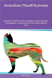 Ambullneo Mastiff Activities Ambullneo Mastiff Tricks, Games & Agility Includes: Ambullneo Mastiff Beginner to Advanced Tricks, Fun Games, Agility & More