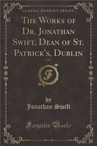 The Works of Dr. Jonathan Swift, Dean of St. Patrick's, Dublin, Vol. 5 (Classic Reprint)