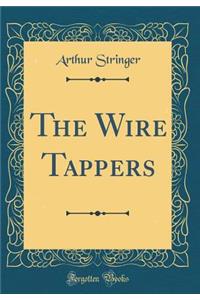 The Wire Tappers (Classic Reprint)