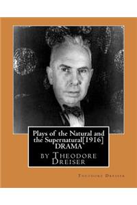 Plays of the Natural and the Supernatural[1916], by Theodore Dreiser