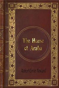 Robert Ervin Howard - The House of Arabu
