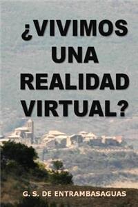 �vivimos Una Realidad Virtual?