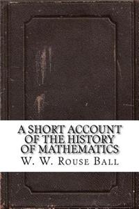 A Short Account of the History of Mathematics