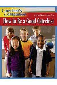 Catechist's Companion How to Be a Good Catechist