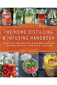 The Home Distilling and Infusing Handbook, Second Edition: Make Your Own Whiskey & Bourbon Blends, Infused Spirits, Cordials & Liqueurs