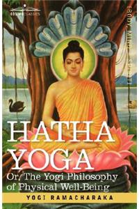 Hatha Yoga Or, the Yogi Philosophy of Physical Well-Being