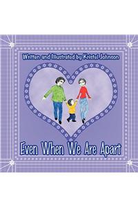 Even When We Are Apart