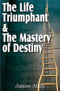 Life Triumphant & The Mastery of Destiny