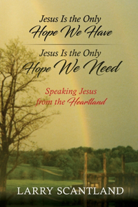 Jesus Is the Only Hope We Have Jesus Is the Only Hope We Need
