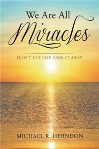 We Are All Miracles