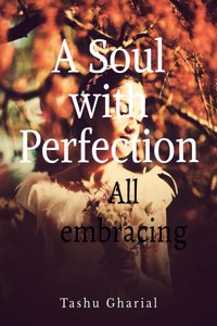 A Soul with Perfection: All embracing