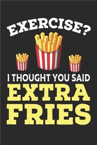 Exercise? I thought you said Extra Fries