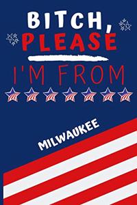 Bitch Please I'm From Milwaukee: Perfect Gag Gift For Someone From Milwaukee! - Blank Lined Notebook Journal - 120 Pages 6 x 9 Format - Office - Gift-