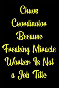 Chaos Coordinator Because Freaking Miracle Worker Is Not a Job Title