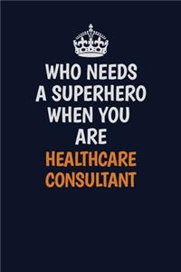 Who Needs A Superhero When You Are Healthcare Consultant