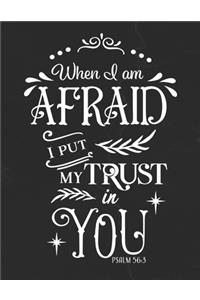 When I Am Afraid I Put My Trust In You Psalm 56