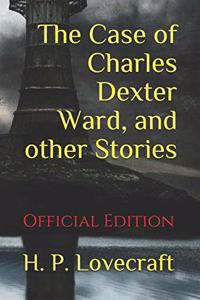 The Case of Charles Dexter Ward, and other Stories