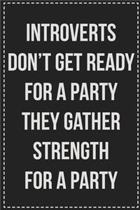 Introverts Don't Get Ready for a Party They Gather Strength for a Party