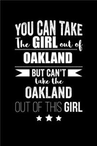 Can take Girl out of Oakland but can't take the Oakland out of the girl Pride Proud Patriotic 120 pages 6 x 9 Notebook