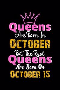 Queens Are Born In October Real Queens Are Born In October 15 Notebook Birthday Funny Gift