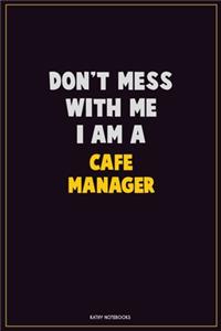 Don't Mess With Me, I Am A Cafe Manager