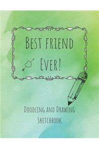 Best Friend Ever! Doodling and Drawing Sketchbook
