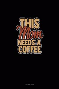 This Mom Needs A Coffee