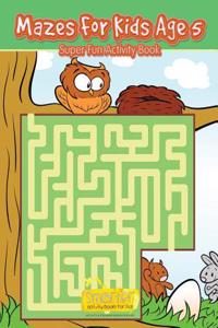 Mazes for Kids Age 5 - Super Fun Activity Book