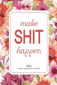 Make Shit Happen 2020 Weekly And Monthly Planner