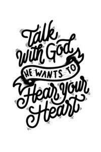 Talk With God He Wants To Hear Your Heart