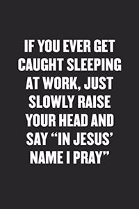 If You Ever Get Caught Sleeping at Work, Just Slowly Raise Your Head and Say 