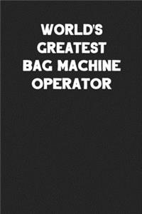 World's Greatest Bag Machine Operator