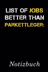 List Of Jobs Better Than Parkettleger Notizbuch