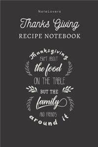 Thanksgiving Isn't About The Food On The Table, But The Family And Friends Around It - Thanksgiving Recipe Notebook