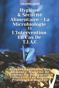 Hygiène & Sécurité Alimentaire - La Microbiologie Et L'Intervention En Cas De T.I.A.C