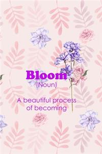 Bloom (Noun) A Beautiful Process Of Becoming