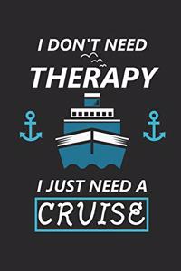 I Don't Need Therapy I Just Need A Cruise