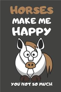 Horses Make Me Happy You Not So Much