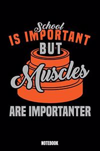 School Is Important But Muscles Are Importanter Notebook