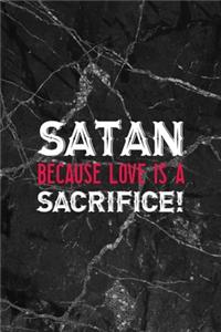 Satan! Because Love Is A Sacrifice!