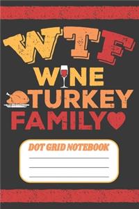 WTF Wine Turkey Family - Dot Grid Notebook