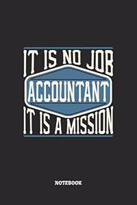 Accountant Notebook - It Is No Job, It Is A Mission