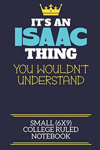 It's A Isaac Thing You Wouldn't Understand Small (6x9) College Ruled Notebook